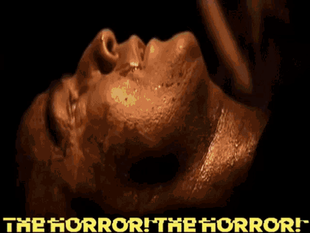 Marlon Brando in Apocalypse Now musing about the Horror of War